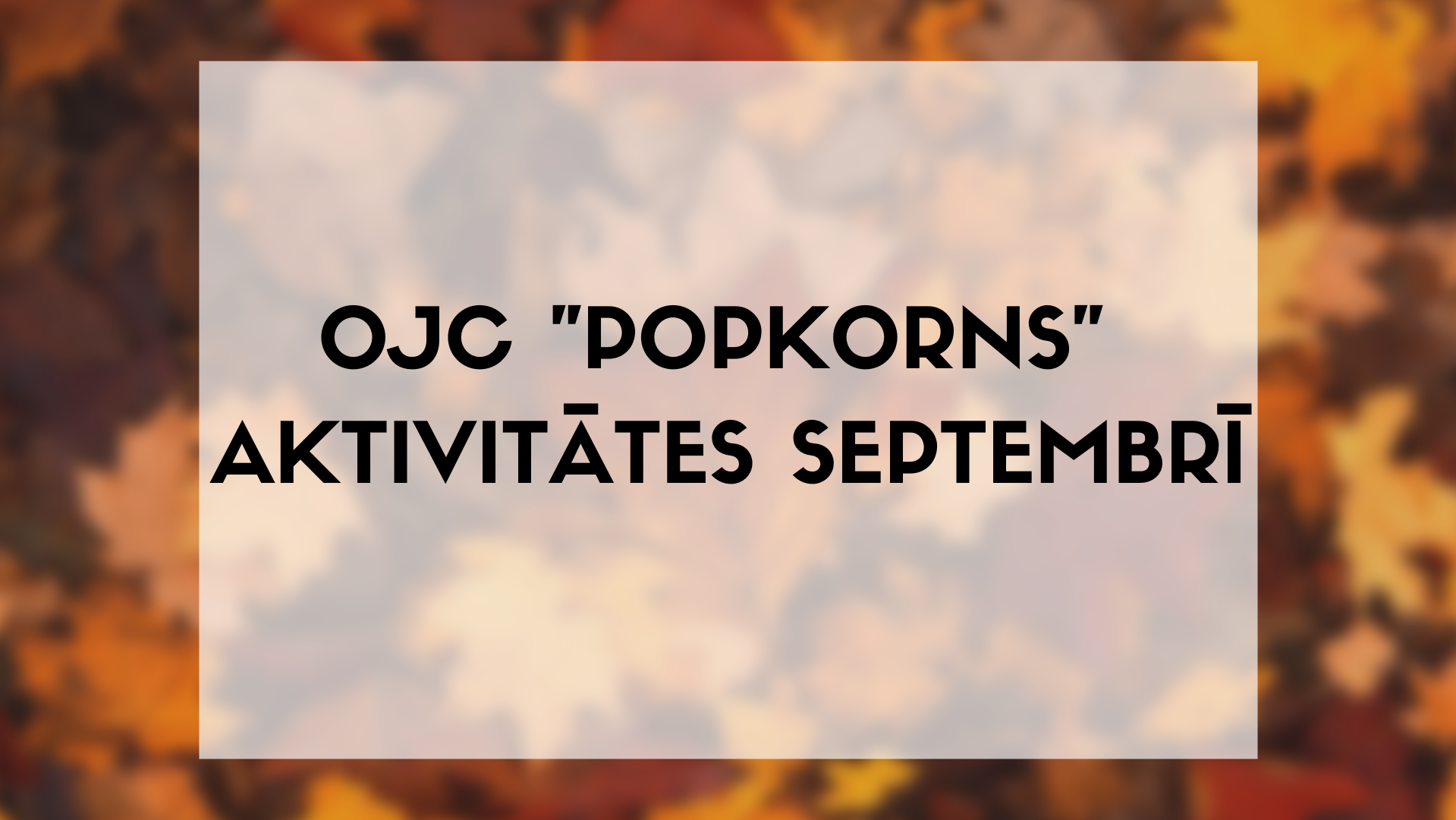 Olaines Jauniešu centra "Popkorns" pasākumi septembrī