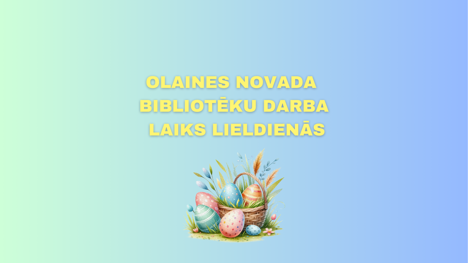 Olaines novada bibliotēku darba laiks Lieldienās!