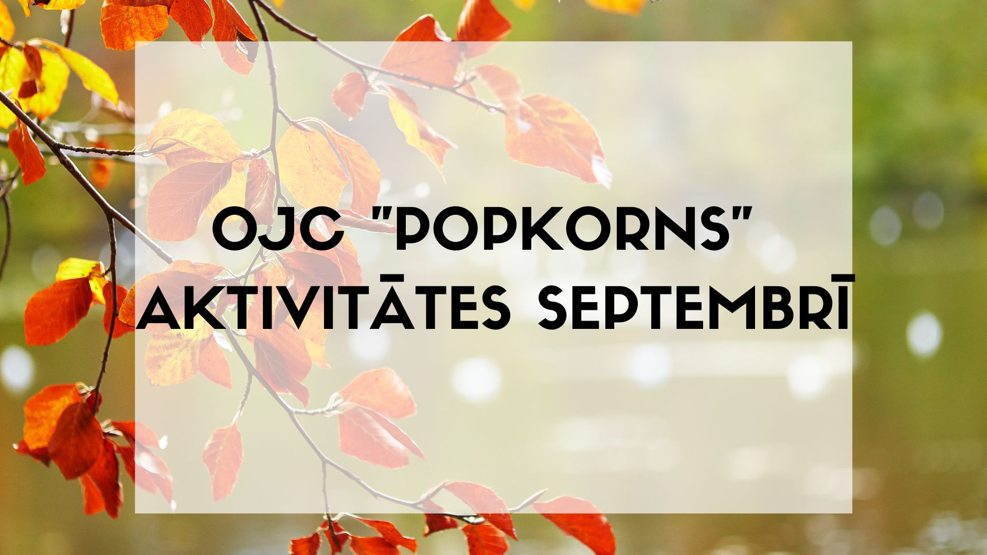 OJC "Popkorns" pasākumi septembrī